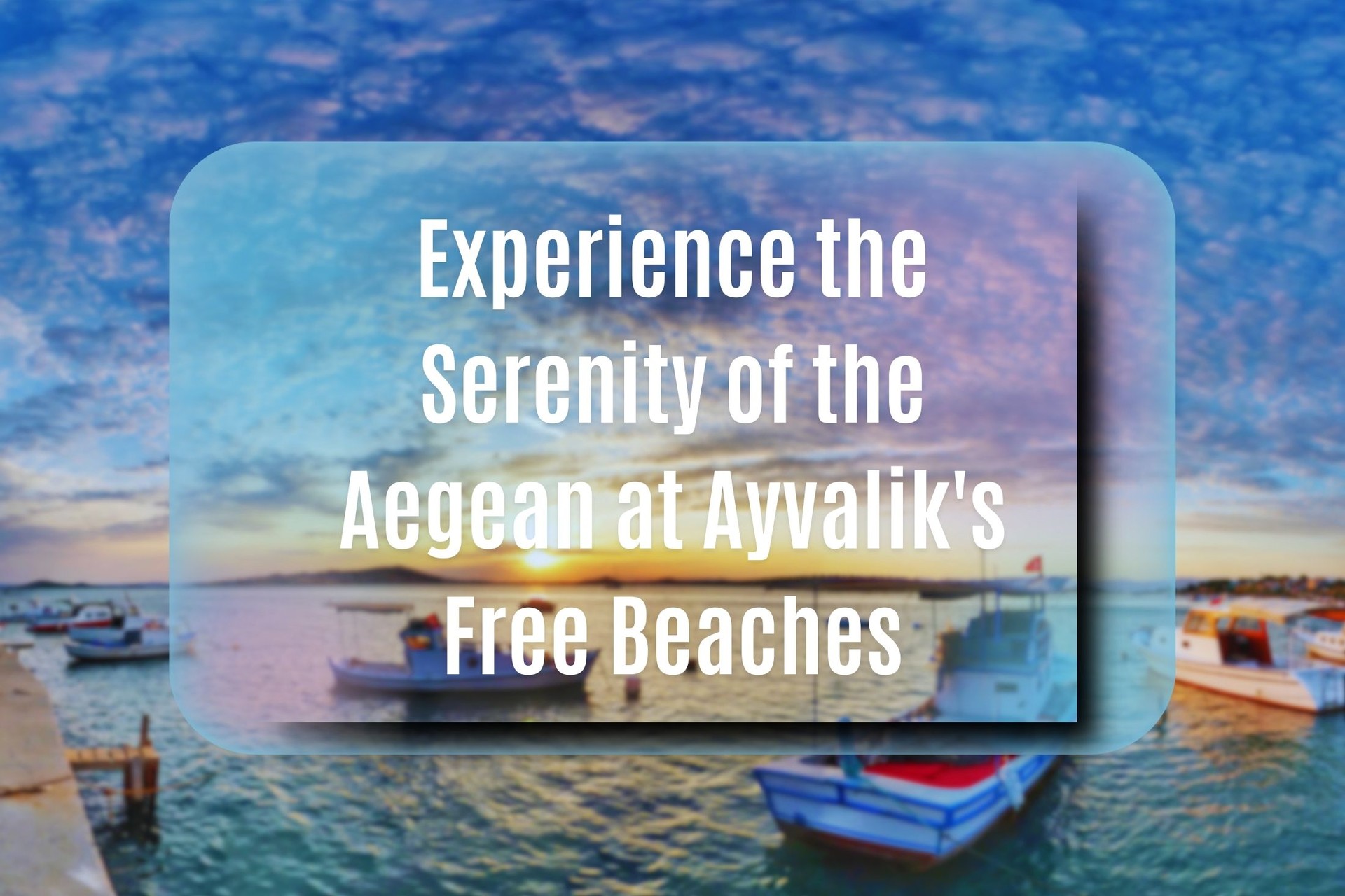 Free beaches in Türkiye's Ayvalik to find peace in turquoise Aegean waters