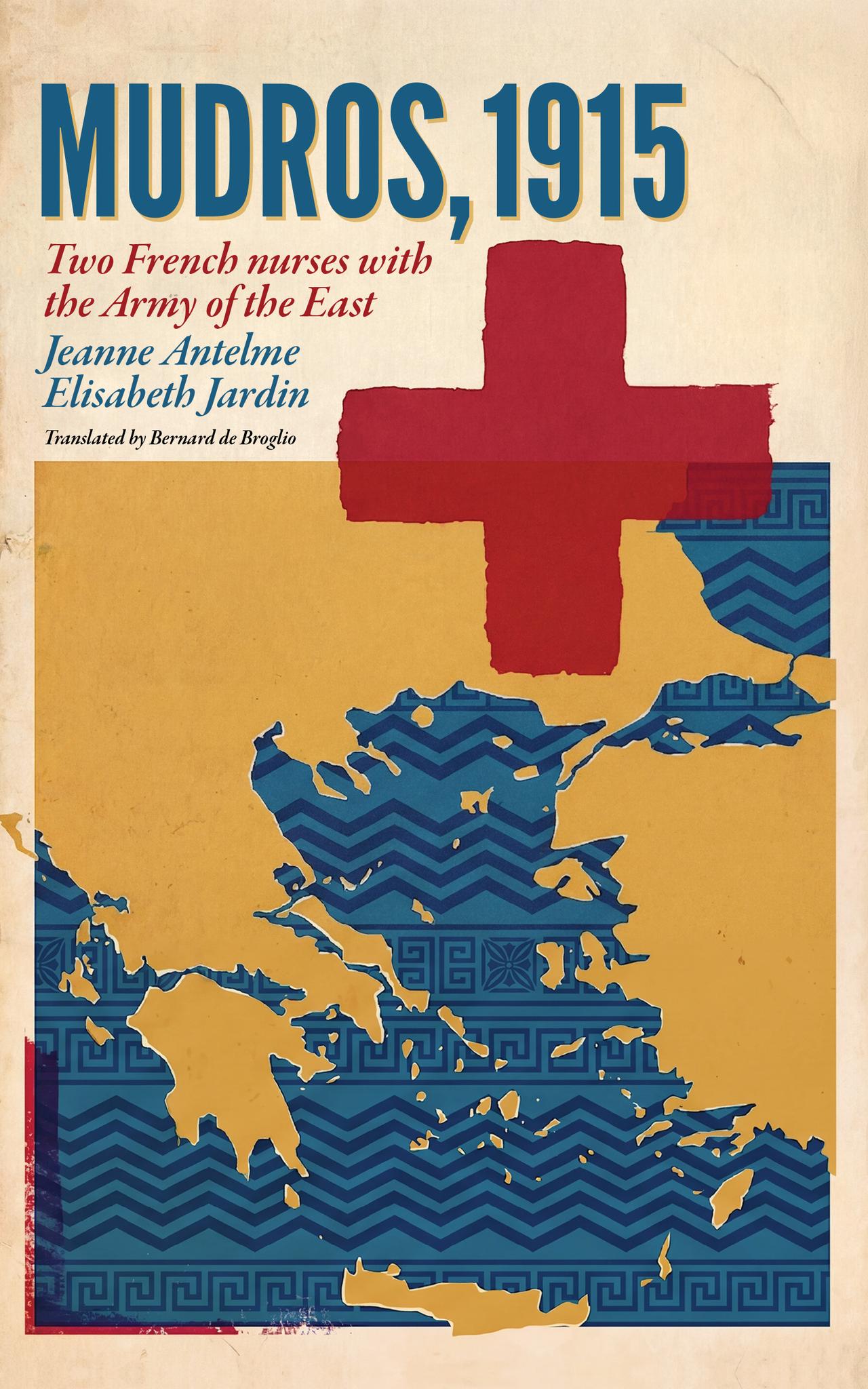 Cover of Mudros, "1915: Two French Nurses with the Army in the East" by Jeanne Antelme and Elisabeth Jardin, translated by Bernard de Broglio. (Image via Little Gully Publishing)